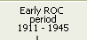 Early ROC period 	1911 – 1945